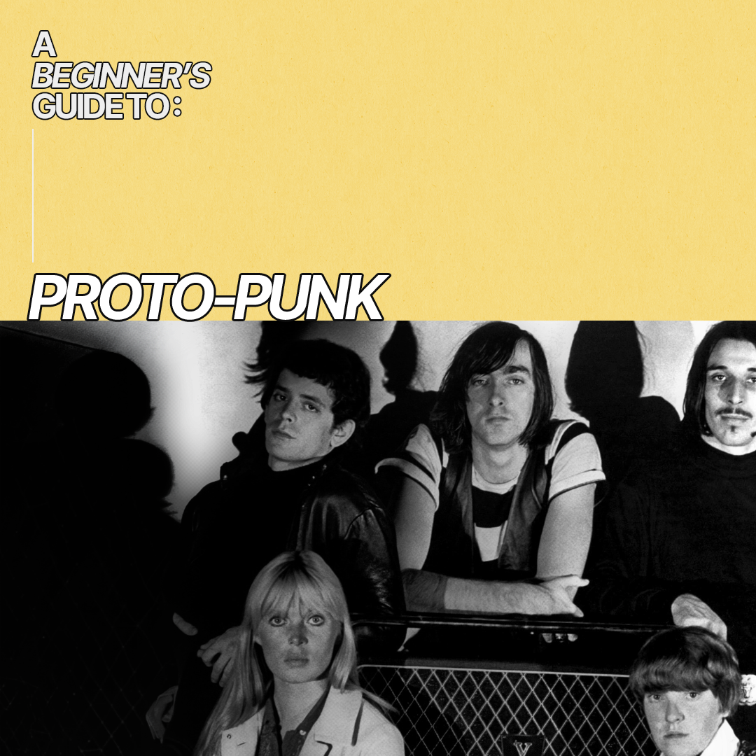 A Beginner’s Guide To Proto-Punk