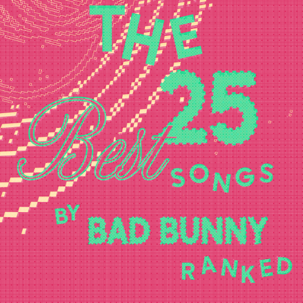 The 25 Best Bad Bunny Songs, Ranked