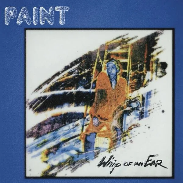 PAINT – Whip of an Ear Review