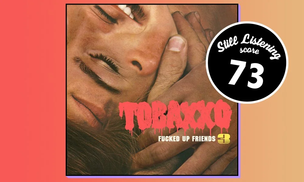 Tobacco - Fucked Up Friends 3 Review — Still Listening