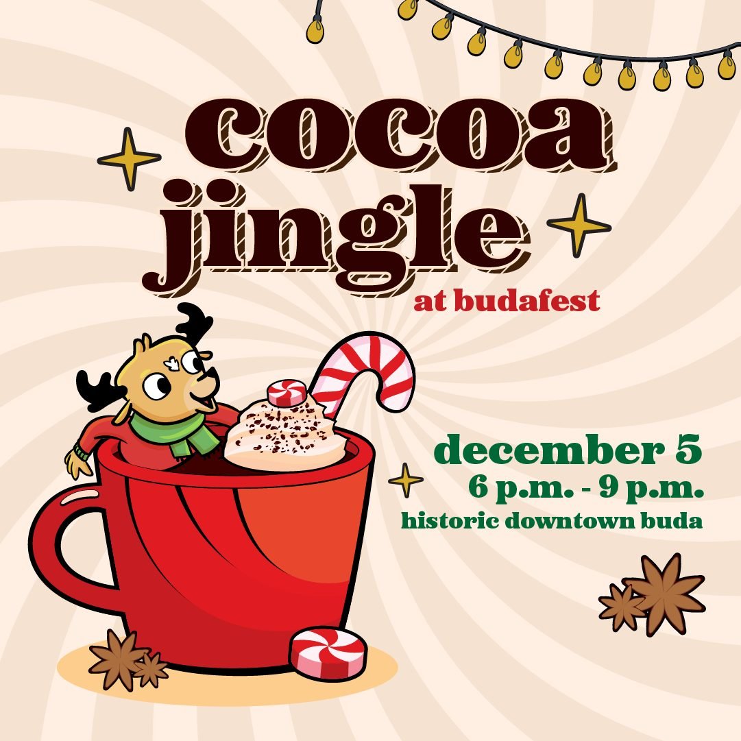Kick off Budafest with the sweetest night of the season! Join us in Historic Downtown Buda on Friday, December 5 from 6&ndash;9 p.m. for the Budafest Tree Lighting Ceremony and our beloved Cocoa Jingle tradition.

☕ Cocoa Jingle Mugs
Pick up your 202