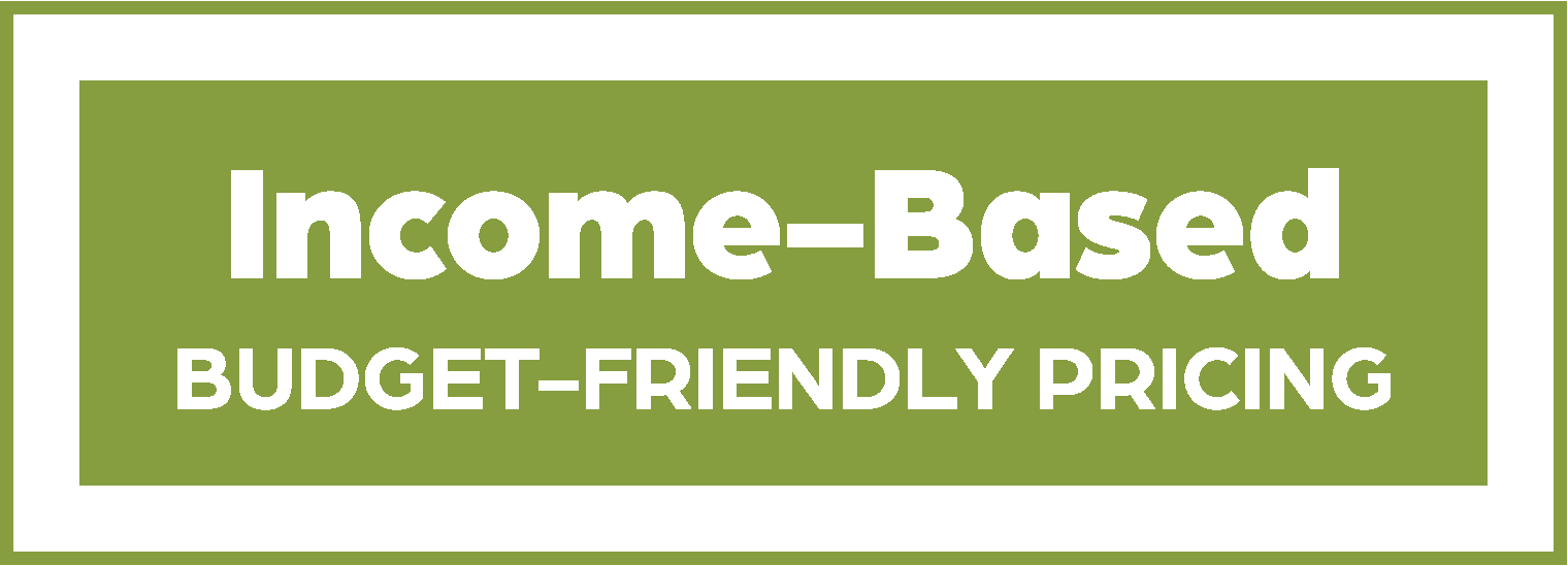 Green rectangle background with white and black text that reads "Income-Based Budget-Friendly Pricing."