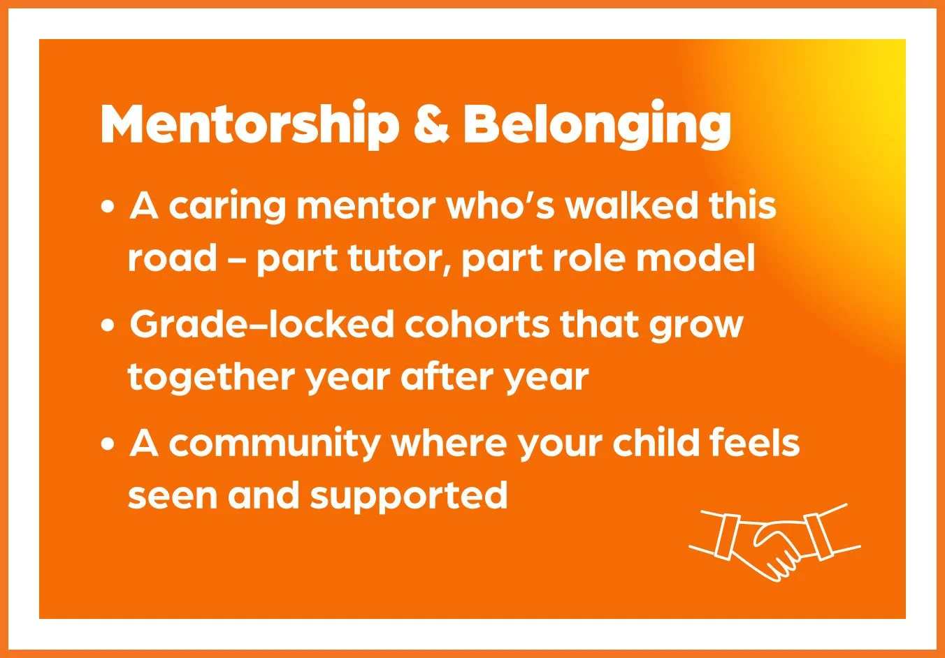 A graphic with orange and yellow gradient background titled 'Mentorship & Belonging.' Bullet points describe mentorship as a caring mentor, grade-locked cohorts, and a community supporting children, with a small white icon of two hands shaking in the bottom right corner.