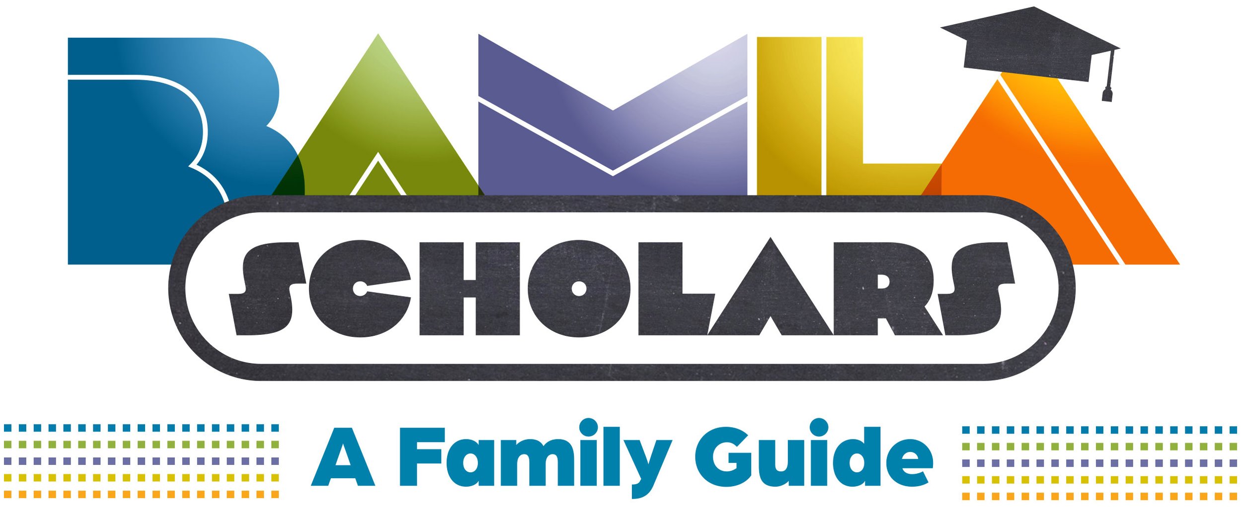 Colorful logo with the words 'BAMLA SCHOLARS' and a graduation cap on the letter 'A'. Below, it says 'A Family Guide'.