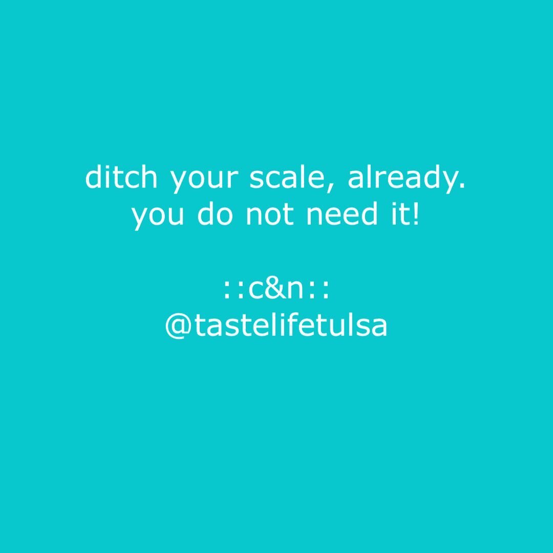 a scale cannot measure how good of a friend/daughter/son/brother/sister/wife/husband/mother/father/coworker/citizen/human (you get the point) you are. it does not let you know how loved you are or the happiness you bring to others. get 👏🏼 rid 👏🏼 