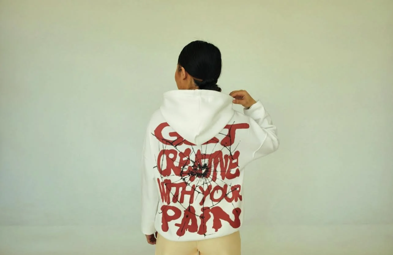 "Get creative with your pain.." HOODIE