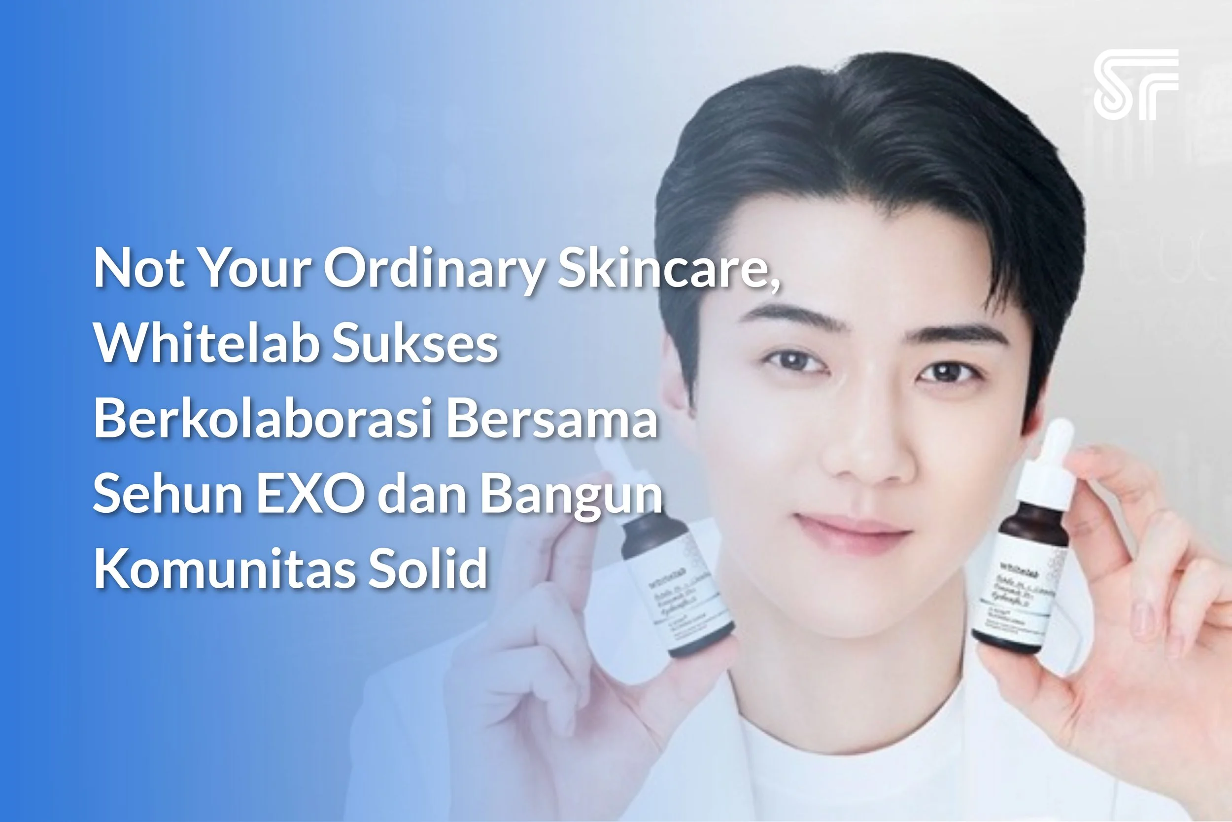 Not Your Ordinary Skincare, Whitelab Sukses Berkolaborasi Bersama Sehun EXO dan Bangun Komunitas Solid!