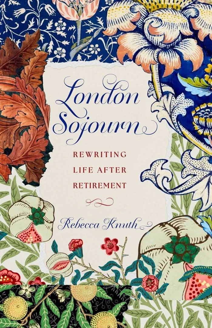 “Sojourning, Flaneuring, and the Search for Home”: a review of Rebecca Knuth’s LONDON SOJOURN: Rewriting Life After Retirement by Gretchen Ayoub 
