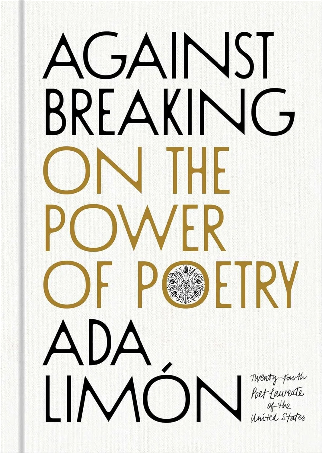 “Poetry Wants Us to Be Our Free and Best Selves”: Carlene Gadapee’s reflection on Ada Limón’s Against Breaking: On the Power of Poetry