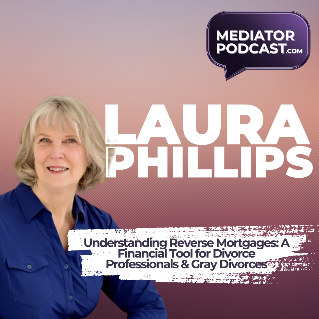 Understanding Reverse Mortgages: A Financial Tool for Divorce Professionals and Gray Divorces