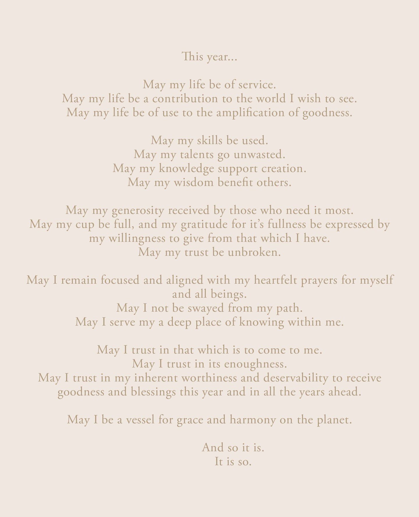 1.1.22 PRAYER 28/♾ ・ [SAVE] This year...⁠
⁠
May my life be of service.⁠
May my life be a contribution to the world I wish to see.⁠
May my life be of use to the amplification of goodness.⁠
⁠
May my skills be used.⁠
May my talents go unwasted.⁠
May my 