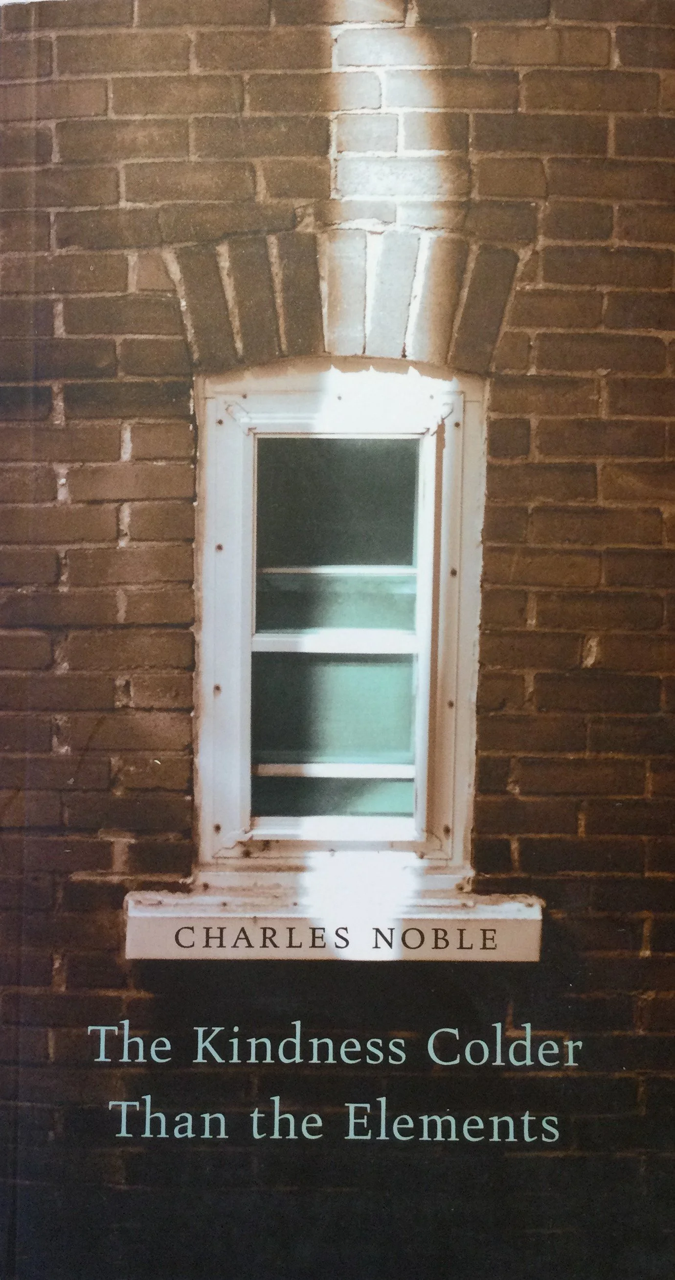 Charles Noble, The Kindness Colder Than the Elements, 2011, Mingling Voices Series, AU Press, 168 page, soft cover poems, $15 Cdn.......... His world is the world as folded-unfolded, a world riddled with postions and dispositions, of uncanny books bo