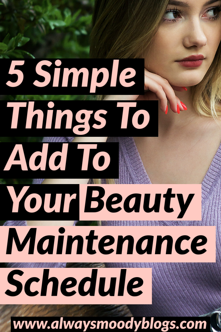 5 Simple Things To Add To Your Beauty Maintenance Schedule ...