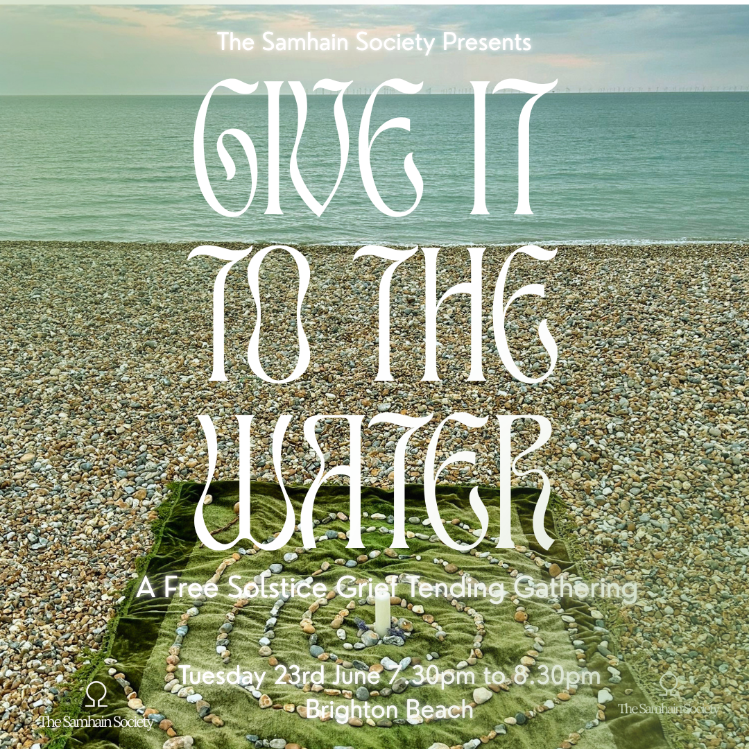 GIVE IT TO THE WATER A Solstice Grief Tending Gathering, Tuesday 23rd June  7:30pm