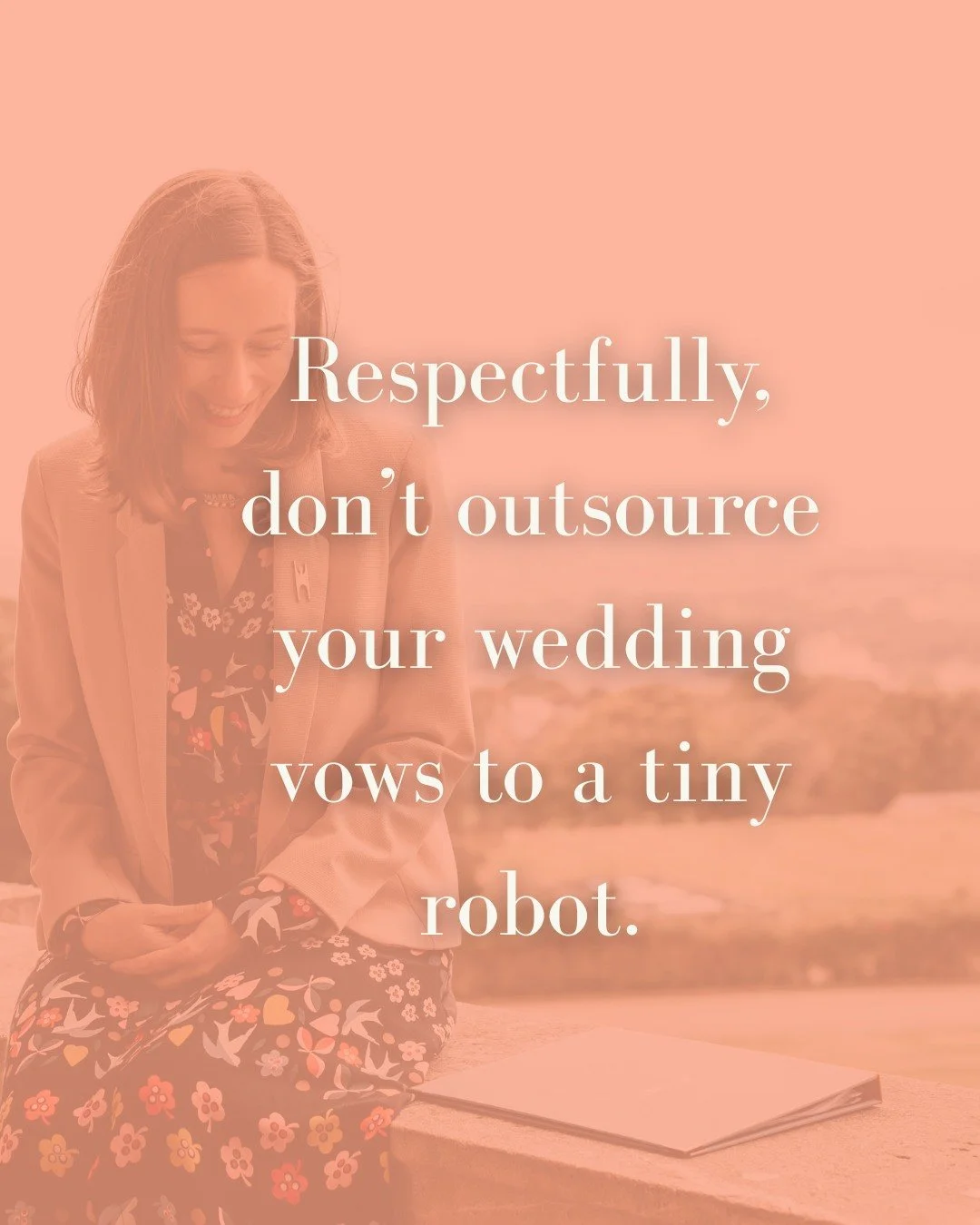 Respectfully, don&rsquo;t outsource your wedding vows to a tiny robot.

I&rsquo;m not a Luddite. AI has its place in doing the gruntwork in lots of things; I&rsquo;m excited to see how it can speed up medical diagnoses for example.

But the robot&rsq