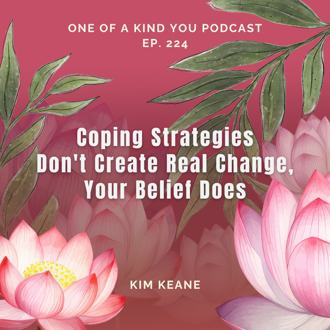 Coping Strategies Don't Create Real Change, Your Belief Does