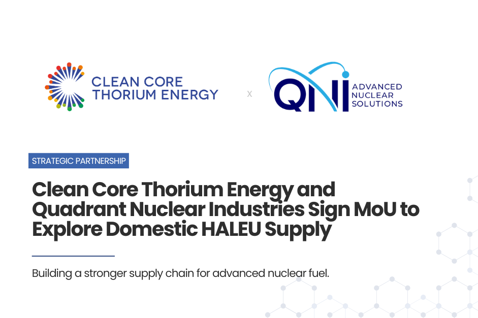 Clean Core Thorium Energy and Quadrant Nuclear Industries Sign MoU on Domestic HALEU Supply