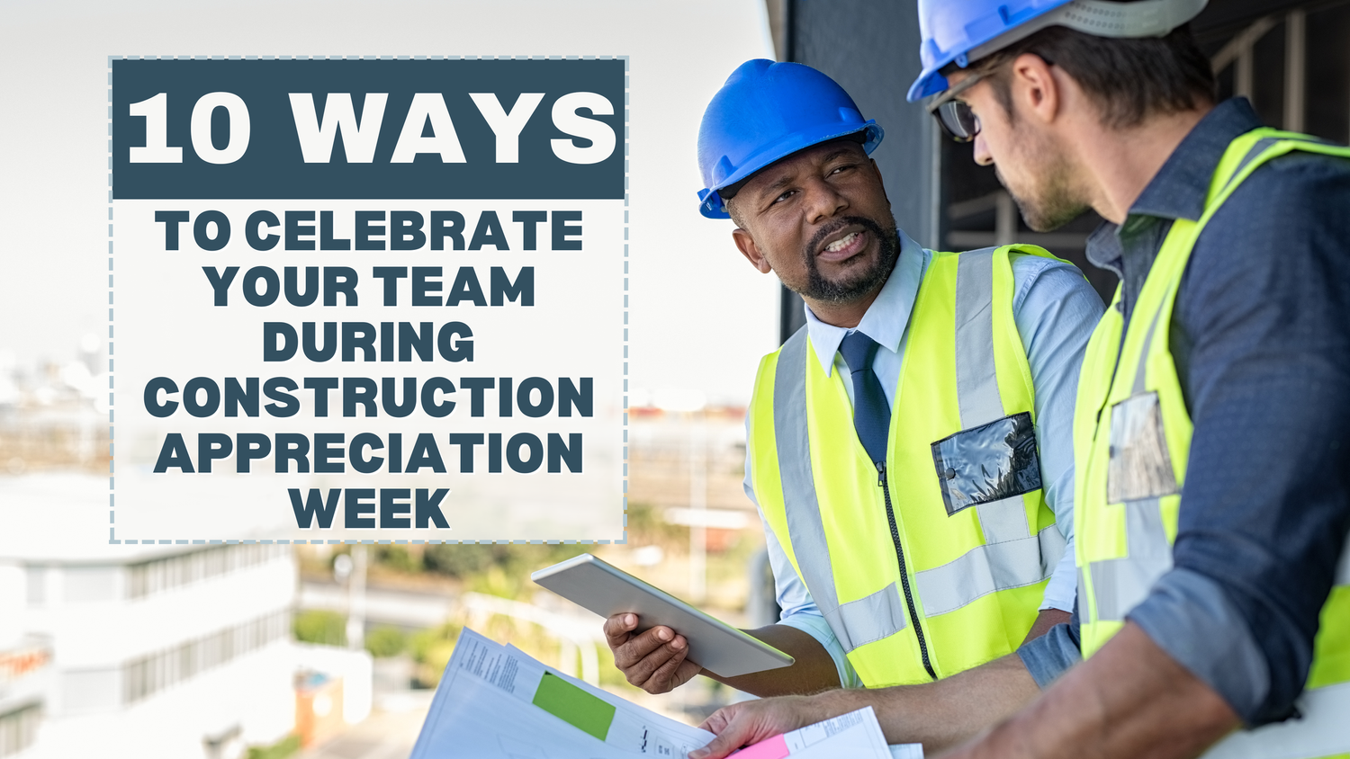 Construction Appreciation Week 2024 10 Ways You Can Celebrate — CostOS