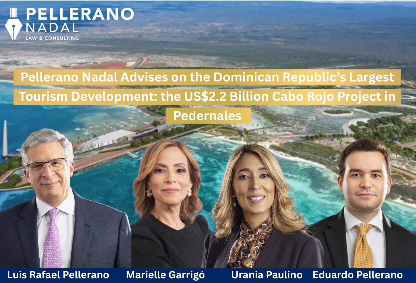 Pellerano Nadal Advises on the Dominican Republic’s Largest Tourism Development: the US$2.2 Billion Cabo Rojo Project in Pedernales