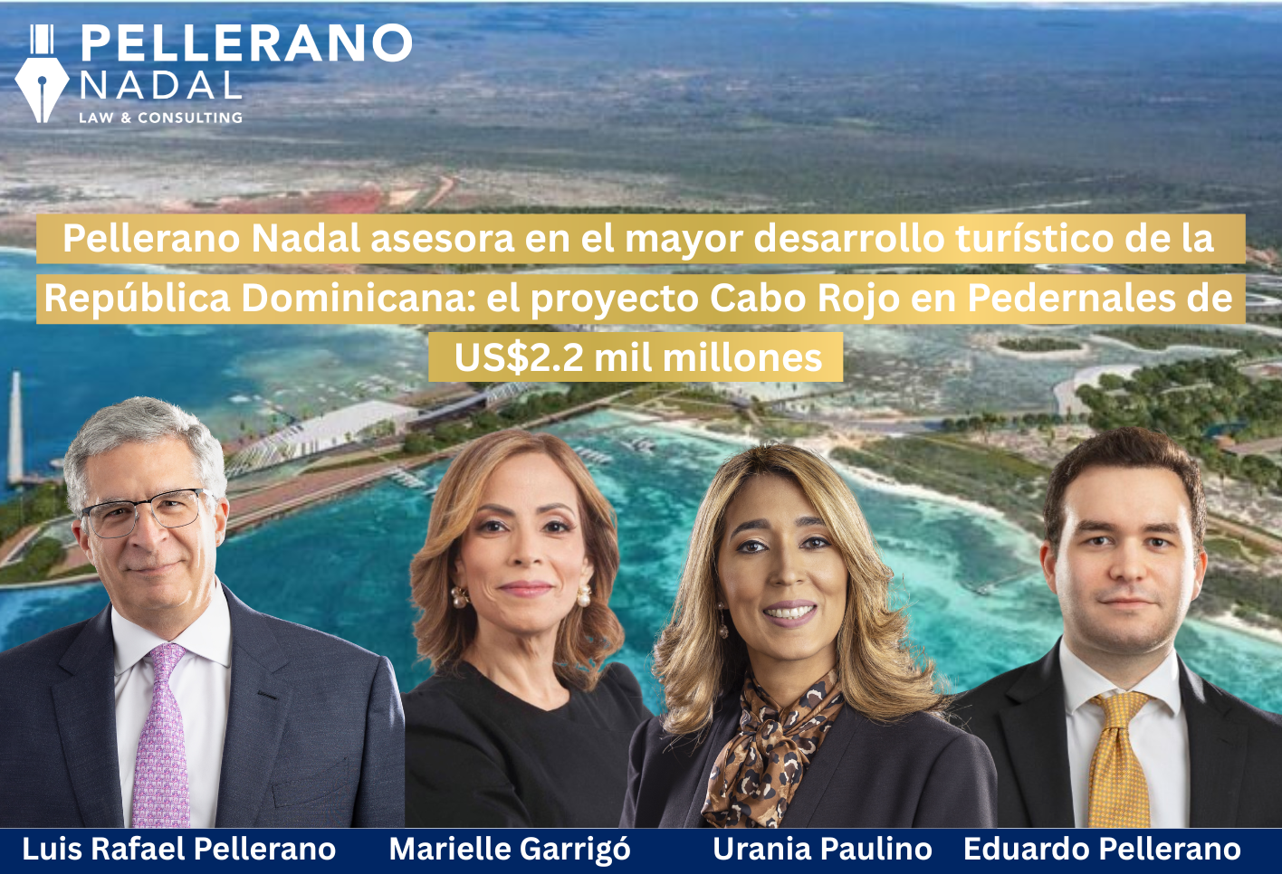 Pellerano Nadal asesora en el mayor desarrollo turístico de la República Dominicana: el proyecto Cabo Rojo en Pedernales de US$2.2 mil millones.