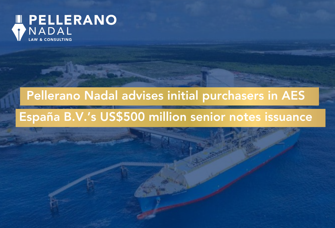 Pellerano Nadal advises initial purchasers in AES España B.V.’s US$500 million senior notes issuance