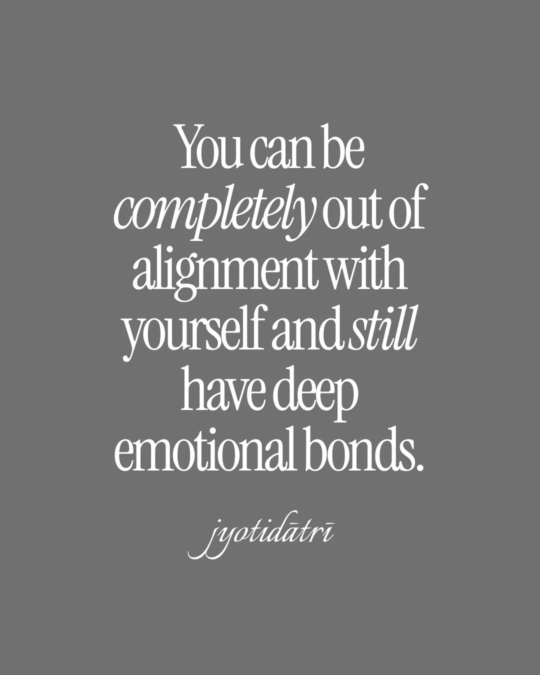 How could this be? How could one have a deeply emotional bond without being in alignment with themselves? 

It is the ego. It wants to feed itself.

We can have a survival connection, but not one that is spiritual. 

In other words, a connection that