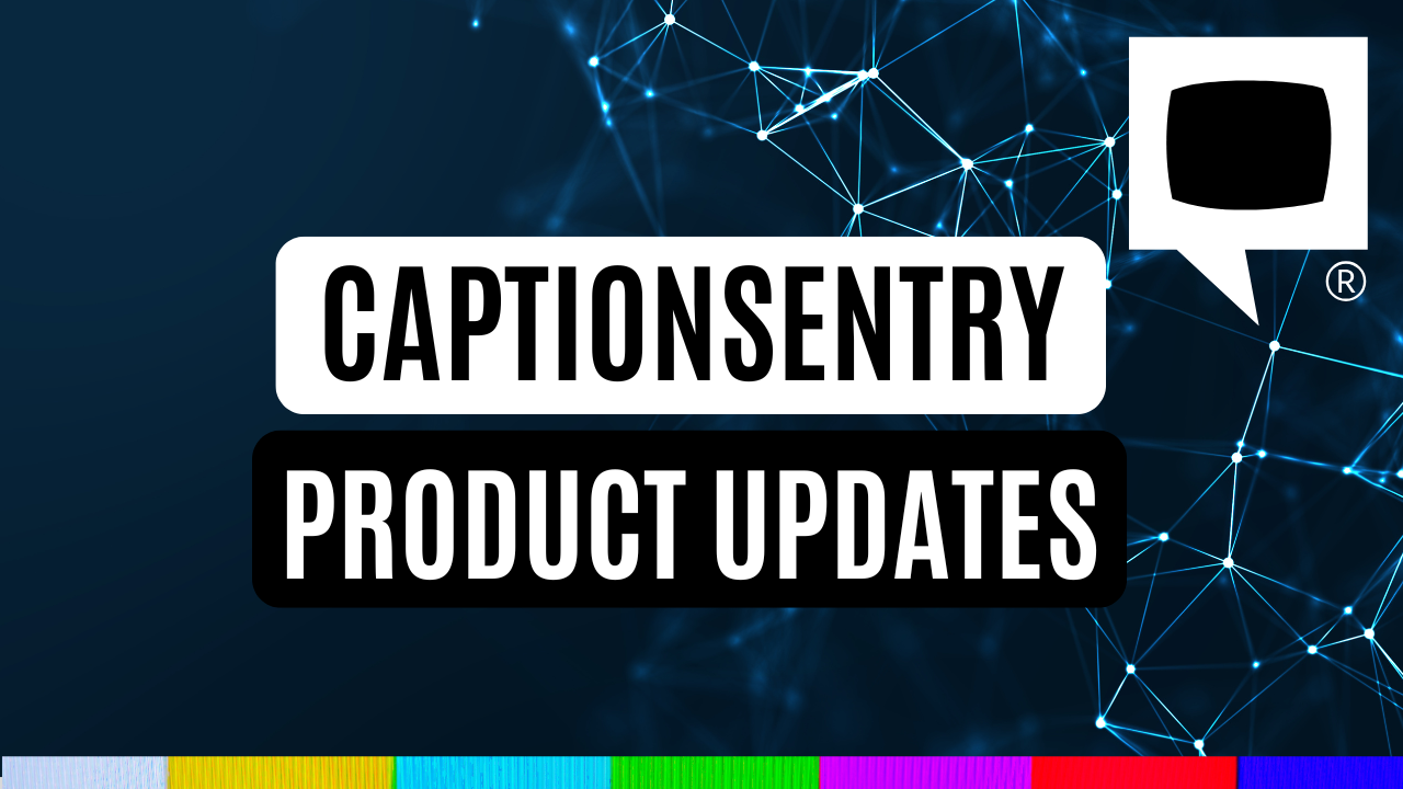 CaptionSentry Product Updates