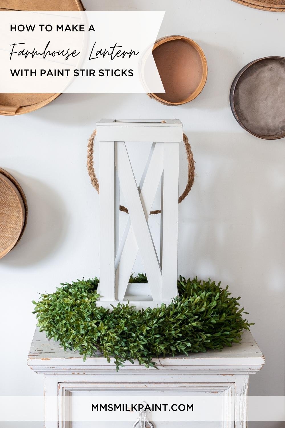 Paint Stick Farmhouse Lantern — Miss Mustard Seed's Milk Paint