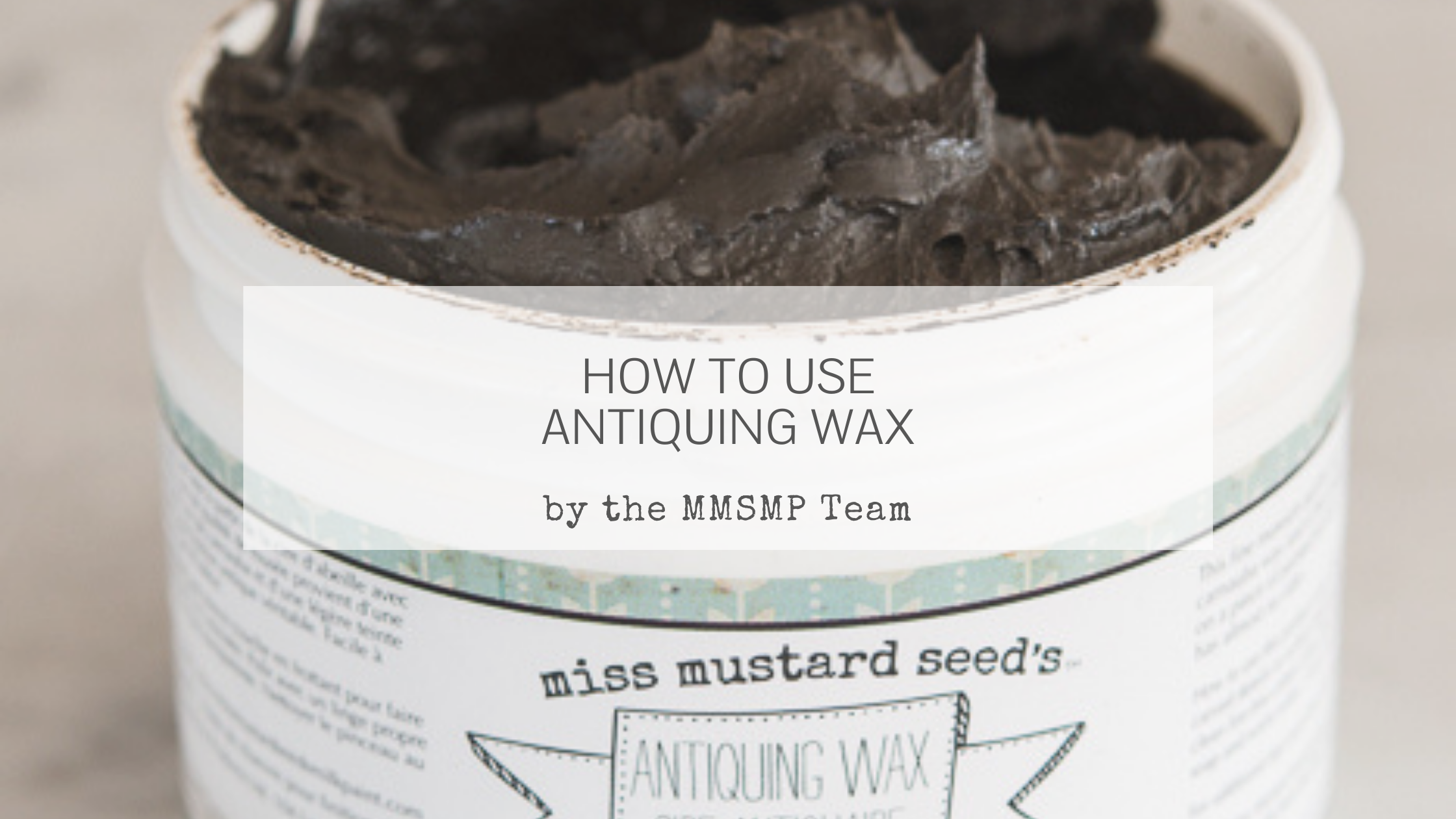 Antiquing Wax Tutorial — Miss Mustard Seed's Milk Paint