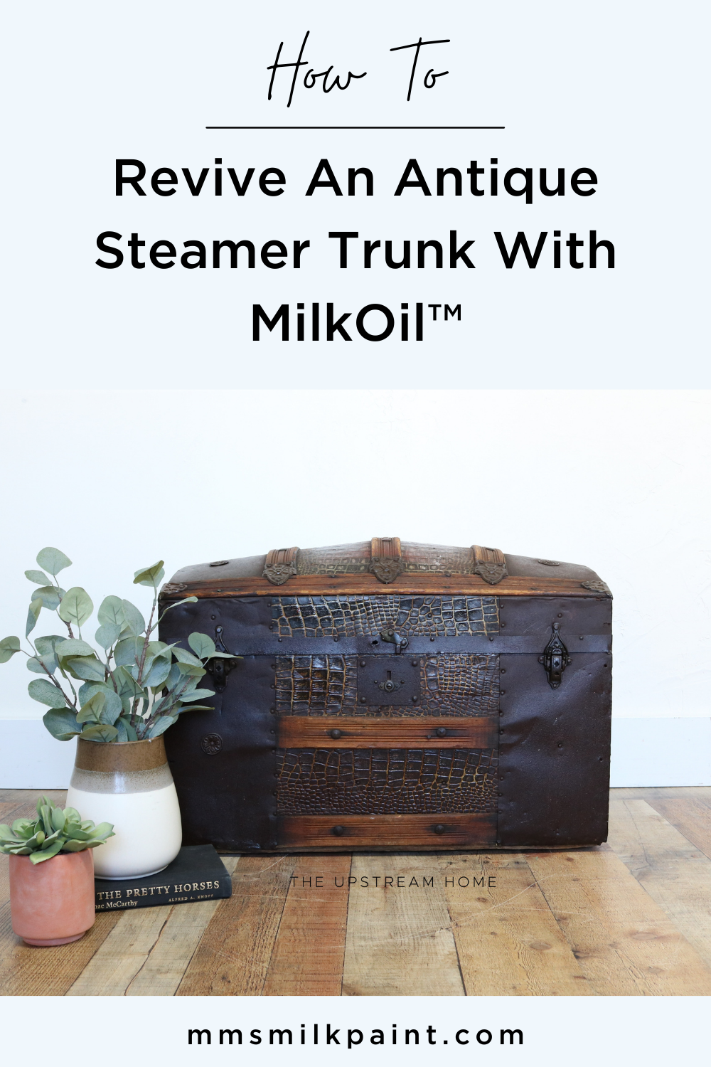 Antique Steamer Trunk Meets MilkOil™ — Miss Mustard Seed's Milk Paint