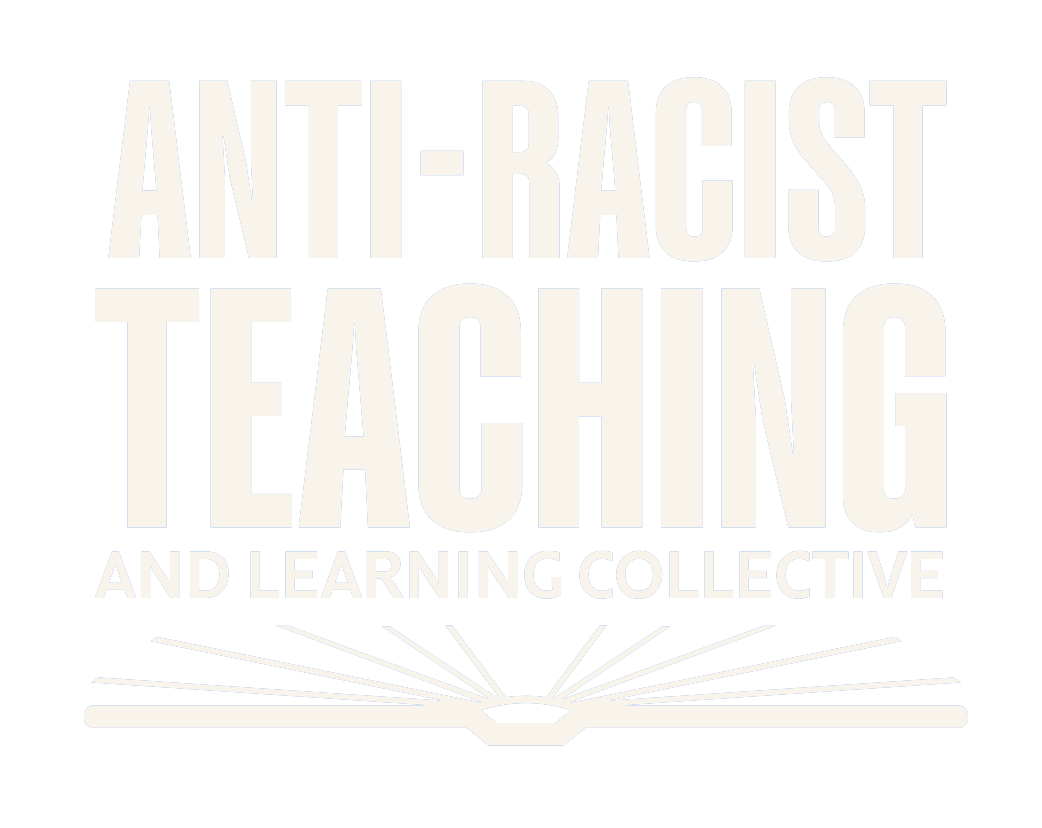 Anti Racist Teaching &amp; Learning Collective