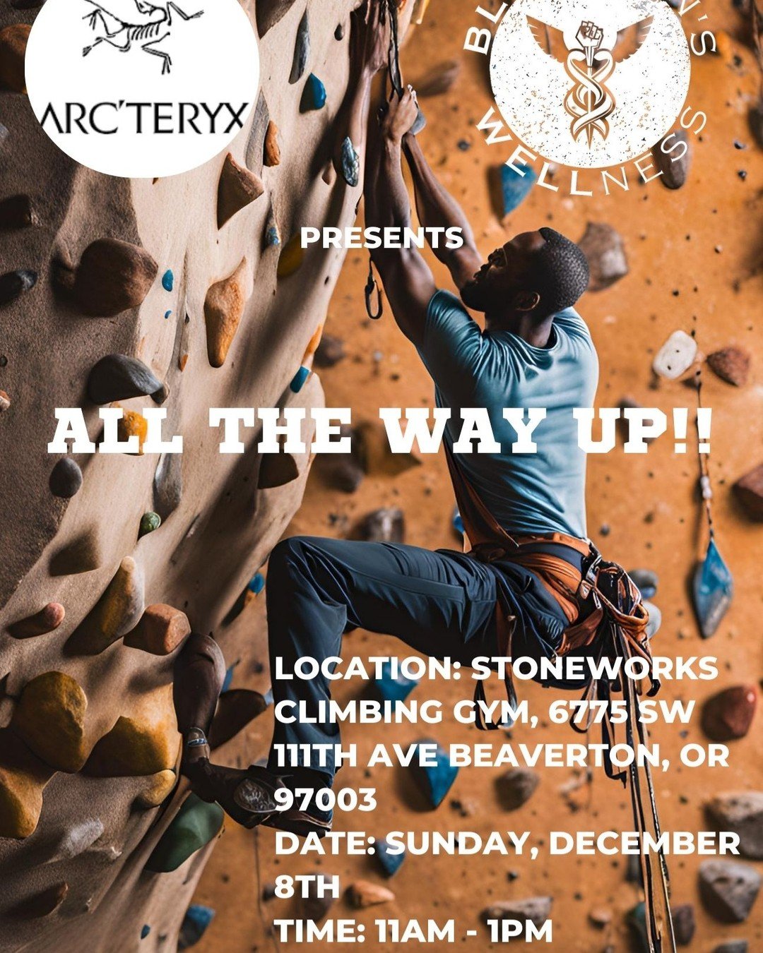 Full event details
Location: Stoneworks Climbing Gym, 6775 SW 111th Ave Beaverton, OR 97003
Date: Sunday, December 8th
Time: 11am - 1pm
Event Details:
Join Arc'teryx Washington Square and Black Men's Wellness for an all-paid climbing expe