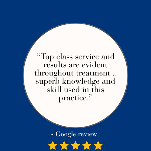 Quote inside a white circle on a blue background reads: 'Top class service and results are evident throughout treatment... superb knowledge and skill used in this practice.' Google review with five gold stars underneath.