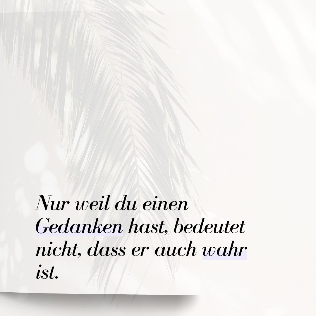 Unsere Gedanken sind wie kleine Geschichten, die unser Verstand fortlaufend schreibt. Sie k&ouml;nnen aus Erfahrungen, Erwartungen, Pr&auml;gungen oder auch &Auml;ngsten entstehen. 

Das bedeutet aber nicht, dass jeder Gedanke die Wahrheit &uuml;ber 