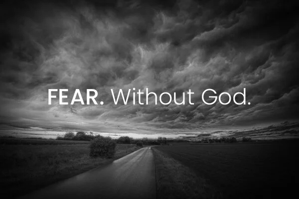 Fear. Without God.