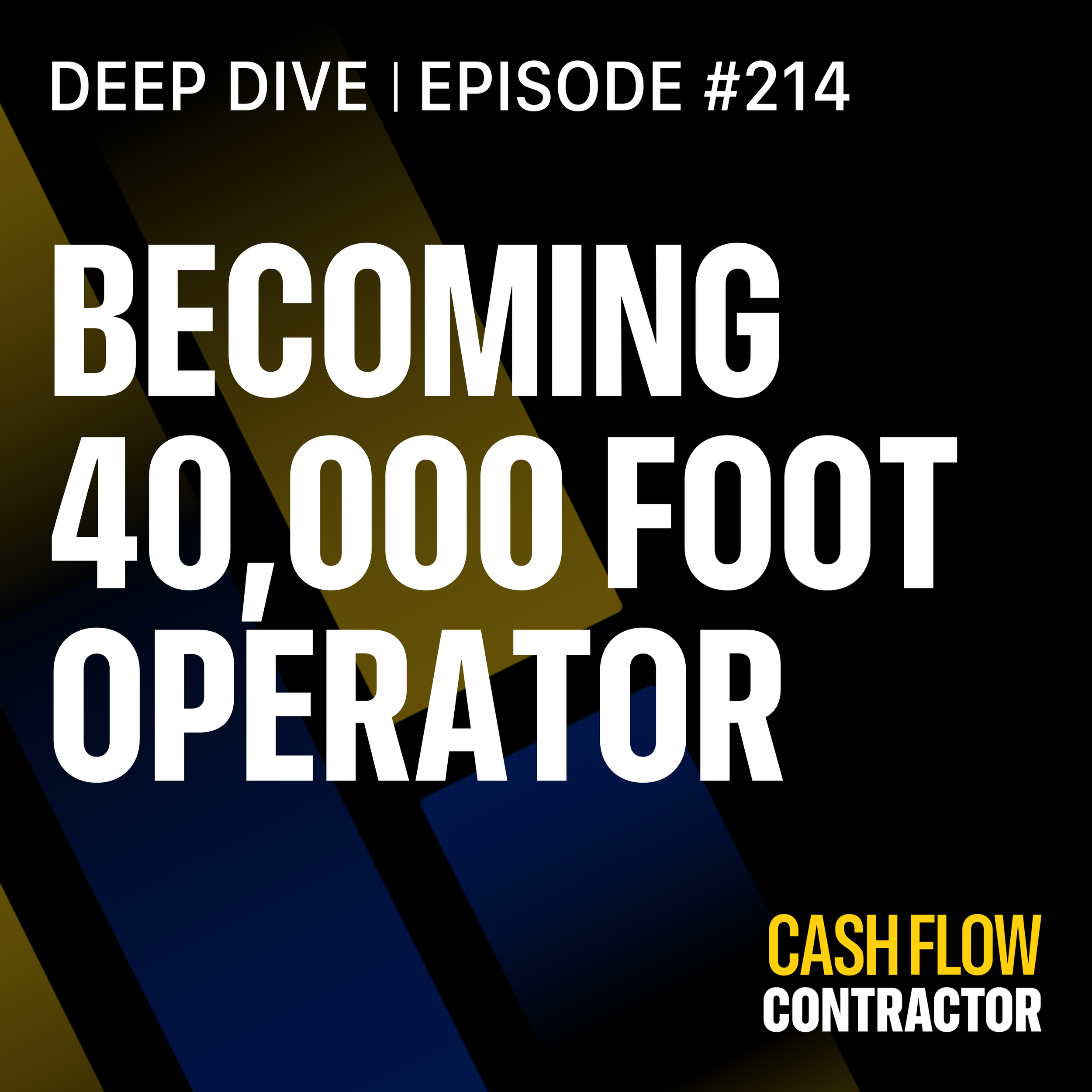 214 - Becoming a 40,000 Foot Operator