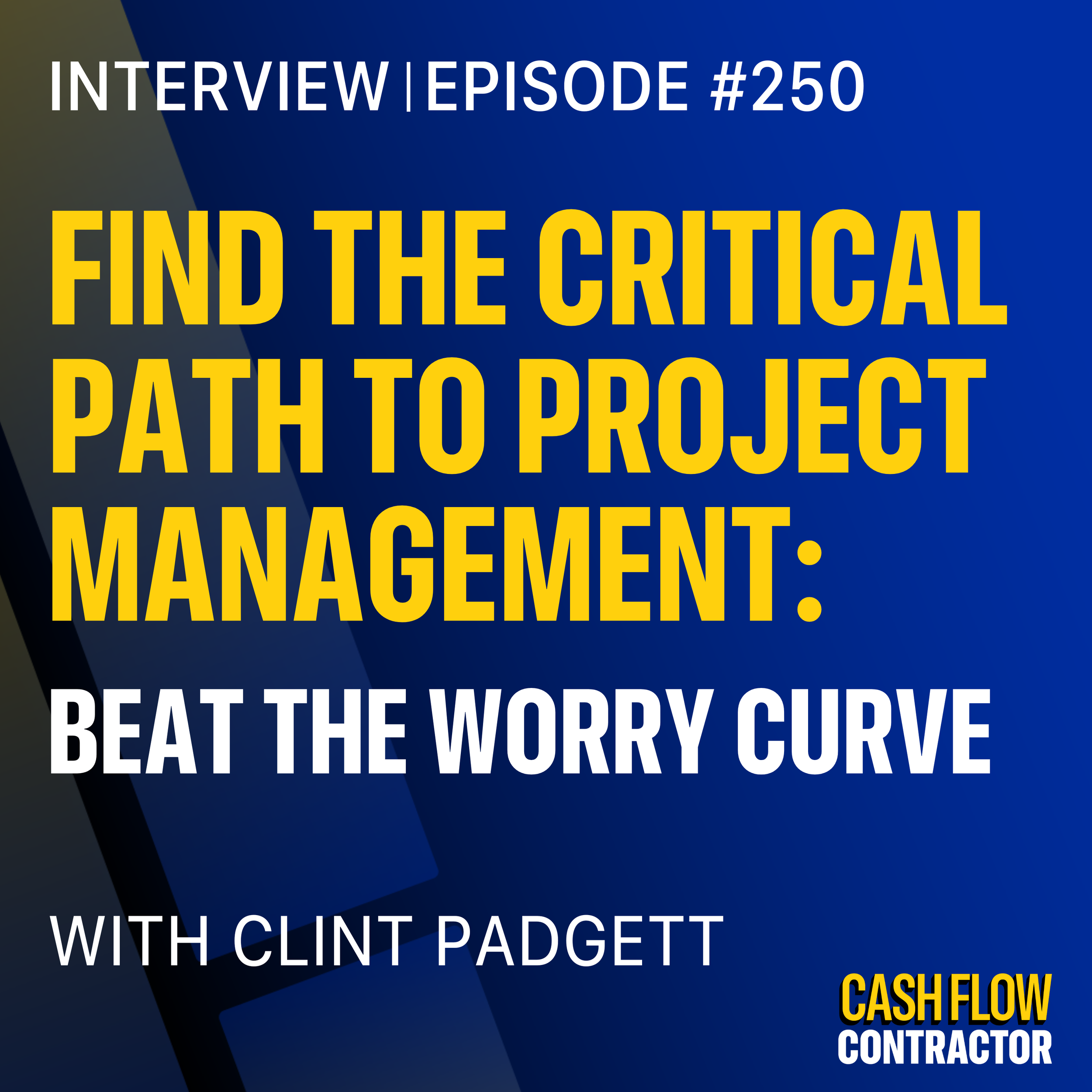 250 - Find the Critical Path to Project Management: Beat the Worry Curve with Clint Padgett