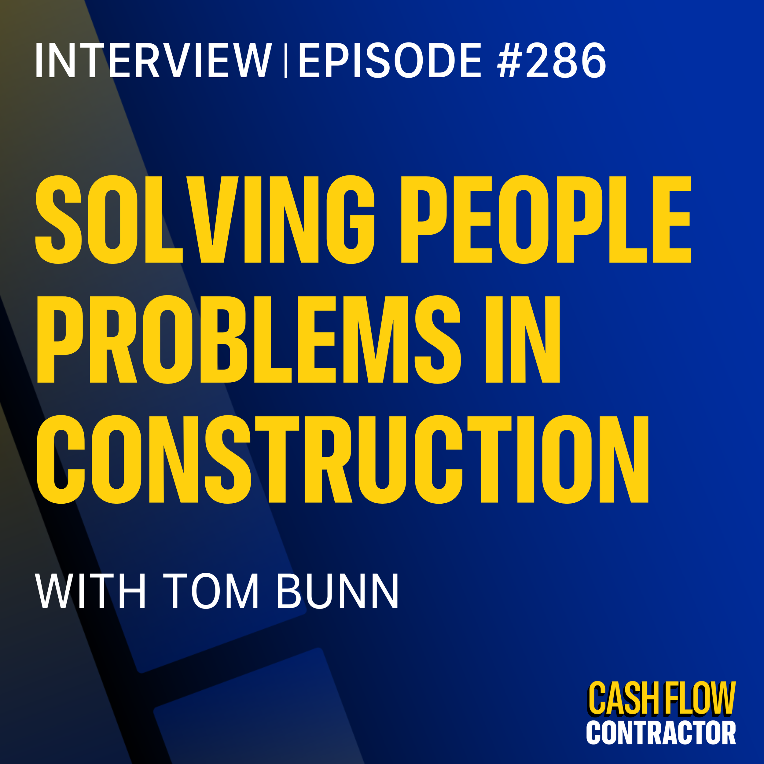 286 - Solving People Problems in Construction with Tom Bunn
