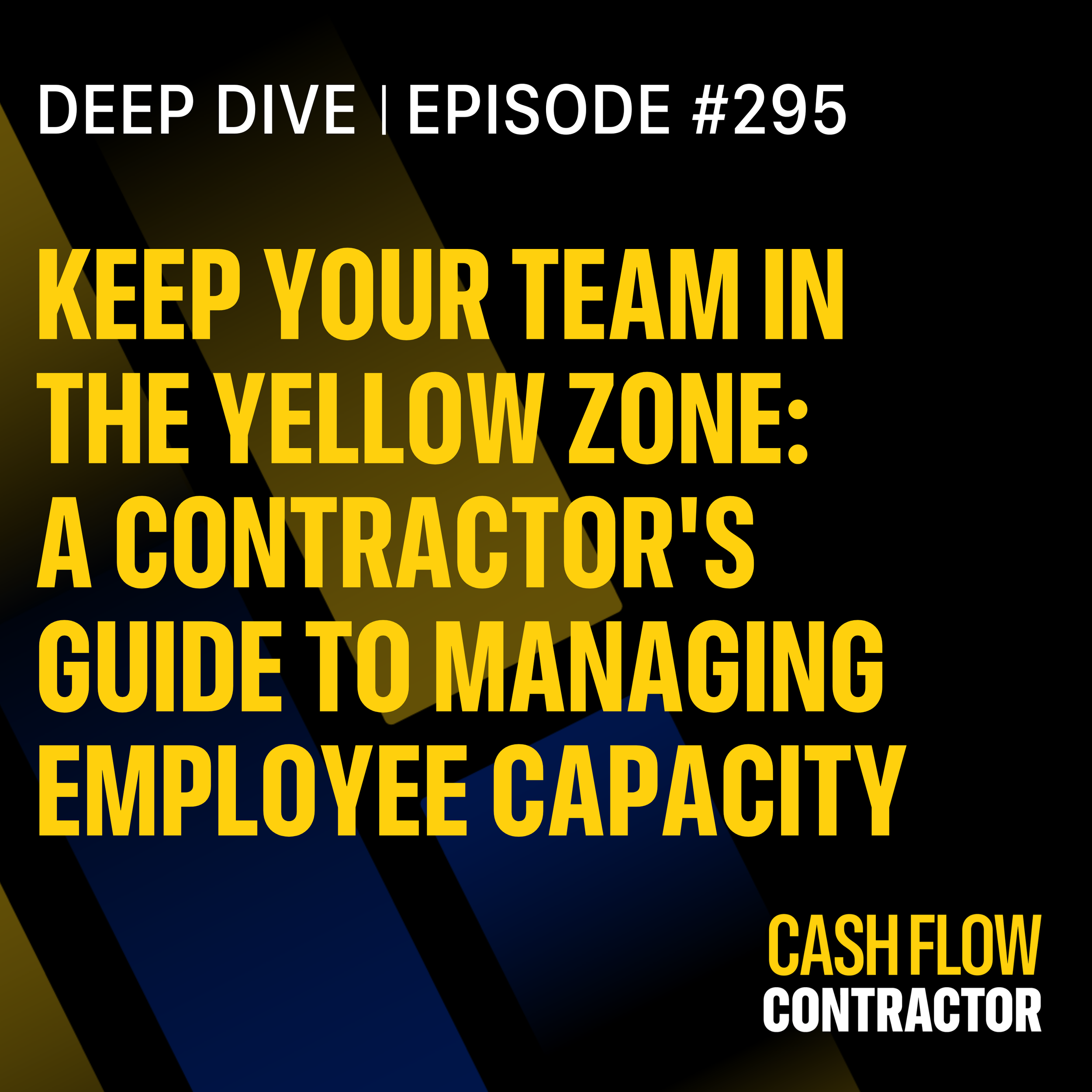 295 - Keep Your Team in the Yellow Zone: A Contractor's Guide to Managing Employee Capacity