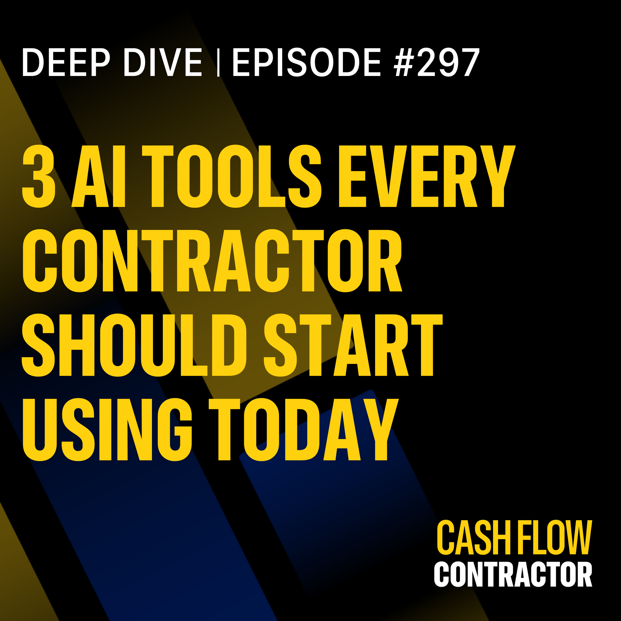 297 - 3 AI Tools Every Contractor Should Start Using Today