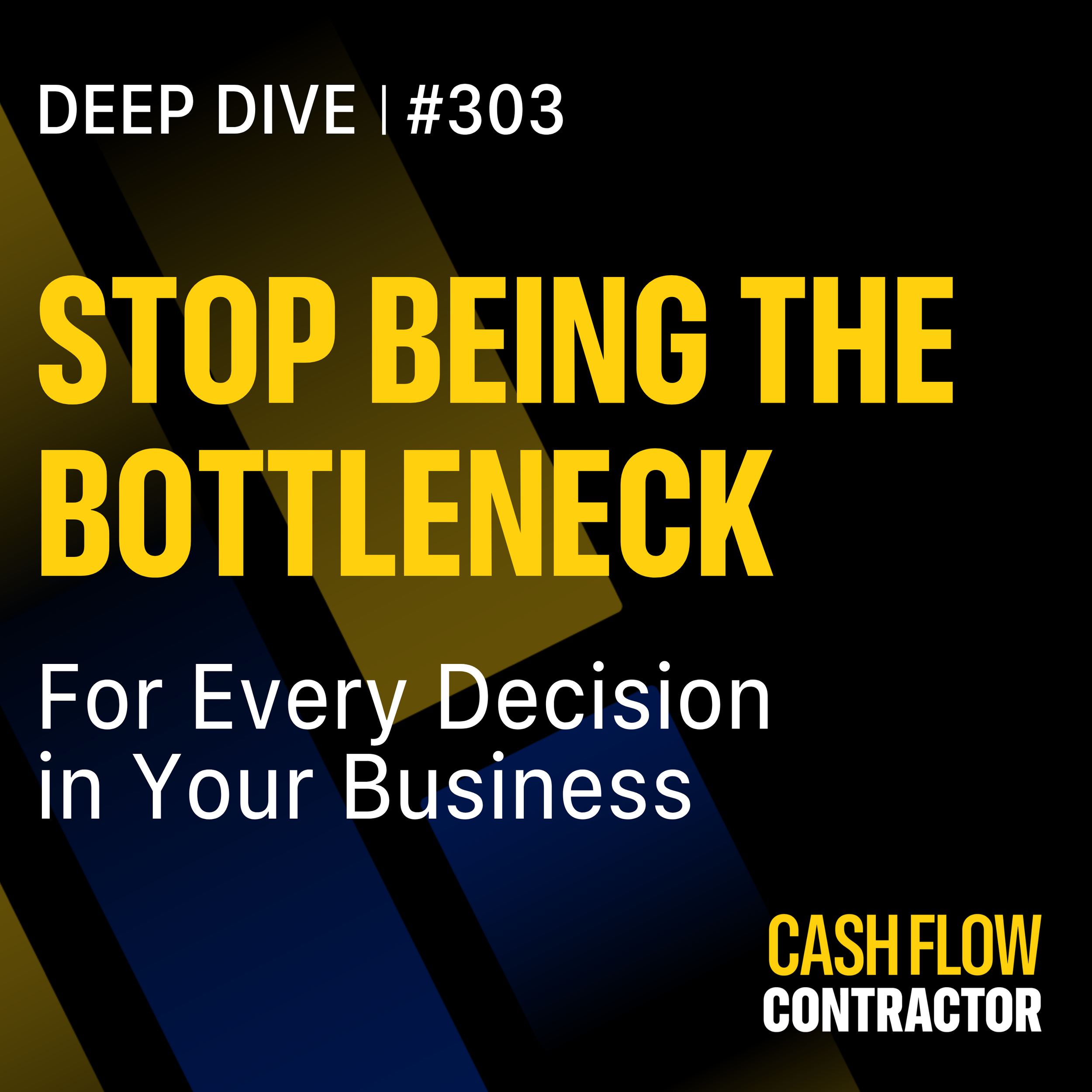 303 - Stop Being the Bottleneck for Every Decision in Your Business