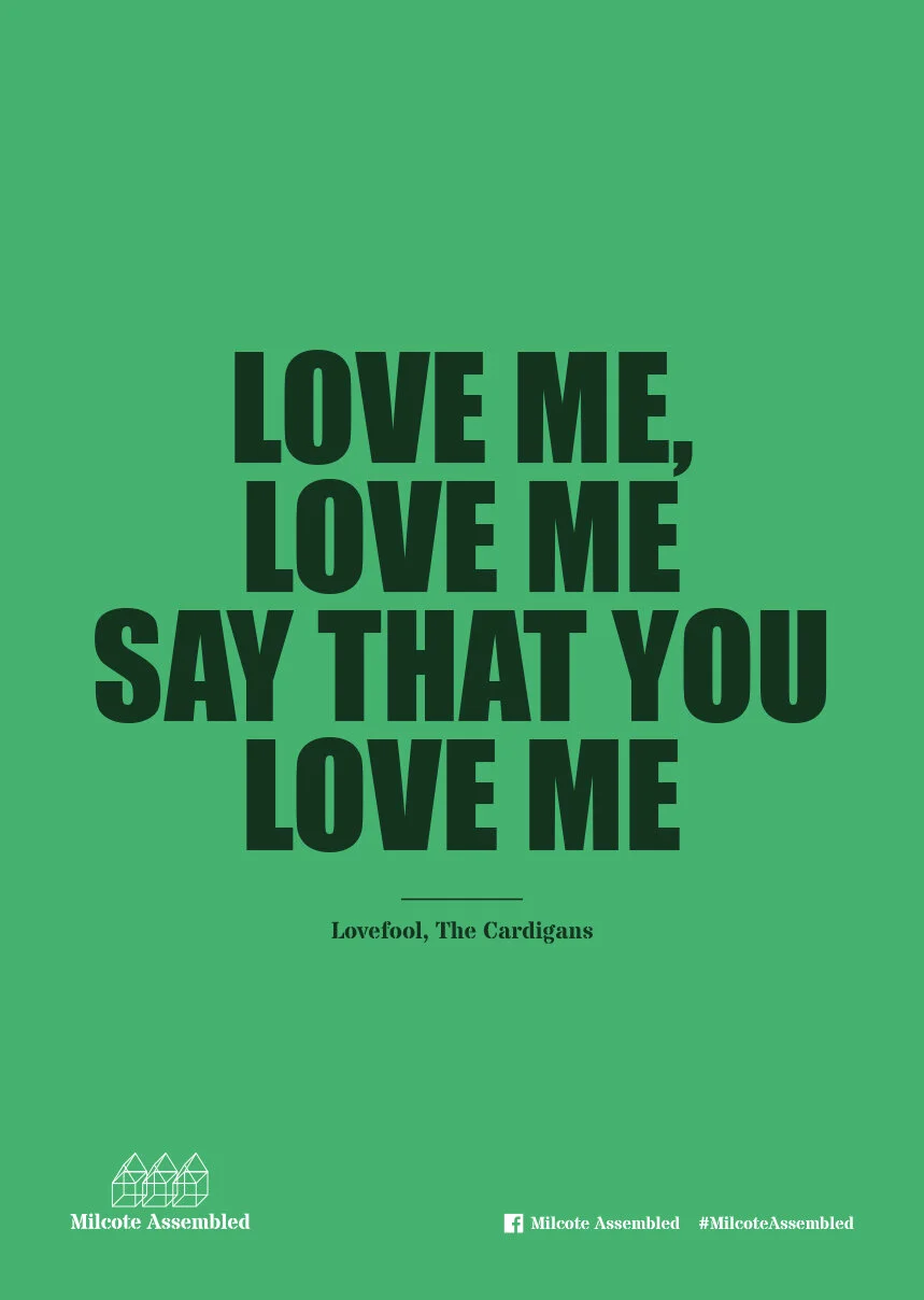 Green background poster with the phrase "Love me, love me, say that you love me" in large black letters. At the bottom, there is a quote attribution to Lovefool, The Cardigans, and logos for Milcote Assembled and social media icons.