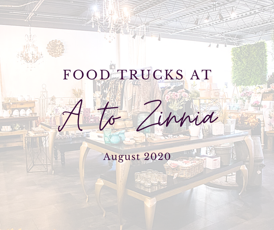 Food Trucks at A to Zinnia in August!
