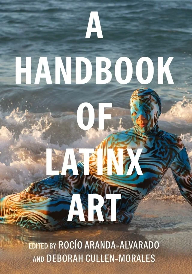 A Handbook of Latinx Art&nbsp;/ by Rocío Aranda-Alvarado&nbsp;(Editor), Deborah Cullen-Morales&nbsp;(Editor)