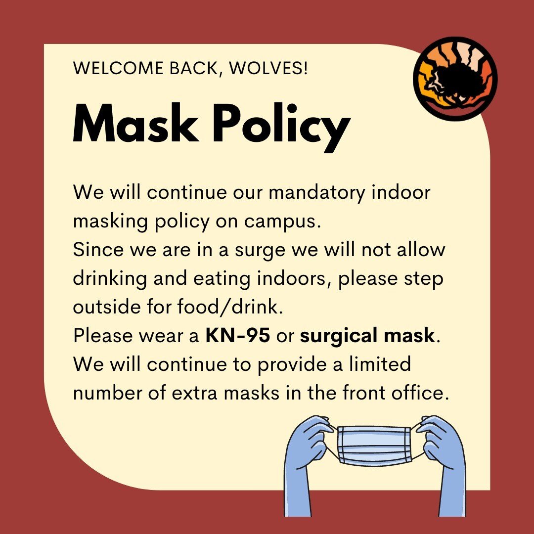 Hey Wolves! Just a friendly reminder to wear your masks indoors at all times. 
Eating and drinking outdoors only!