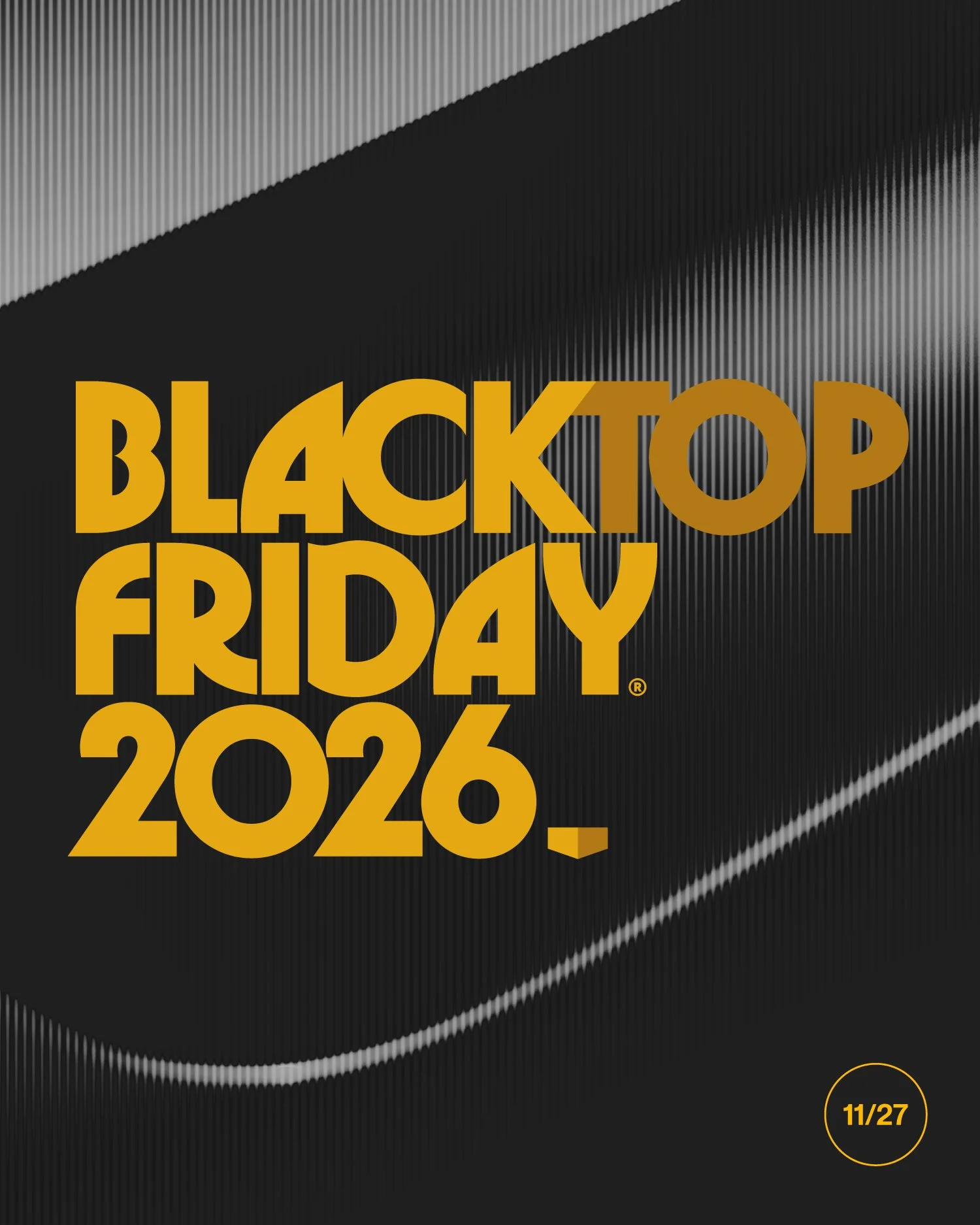 BLACKTOP FRIDAY® 2026