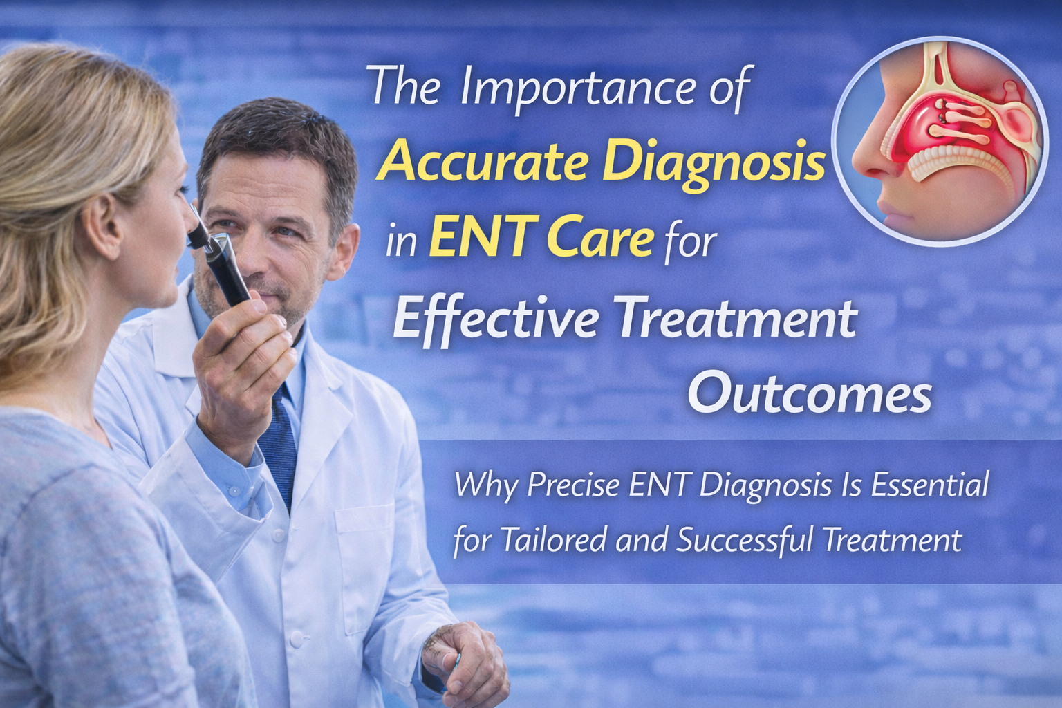 The Importance of Accurate Diagnosis in ENT Care for Effective Treatment Outcomes