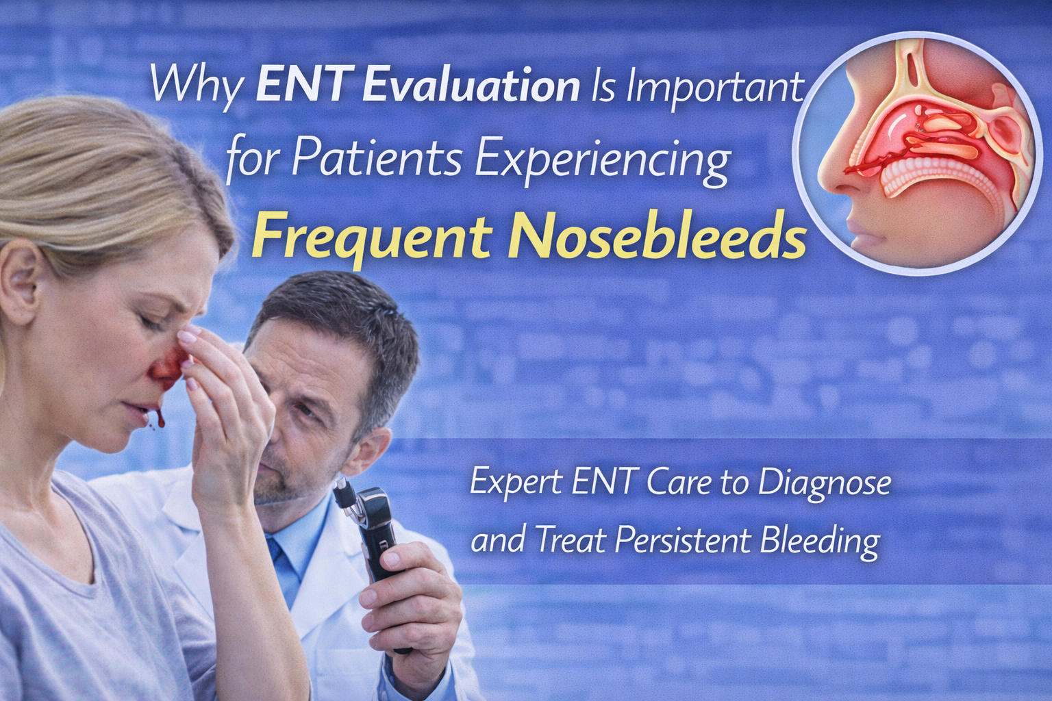 Why ENT Evaluation Is Important for Patients Experiencing Frequent Nosebleeds