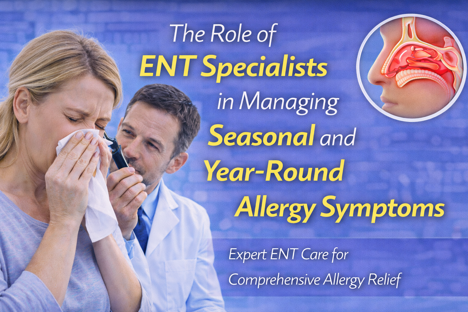 The Role of ENT Specialists in Managing Seasonal and Year-Round Allergy Symptoms