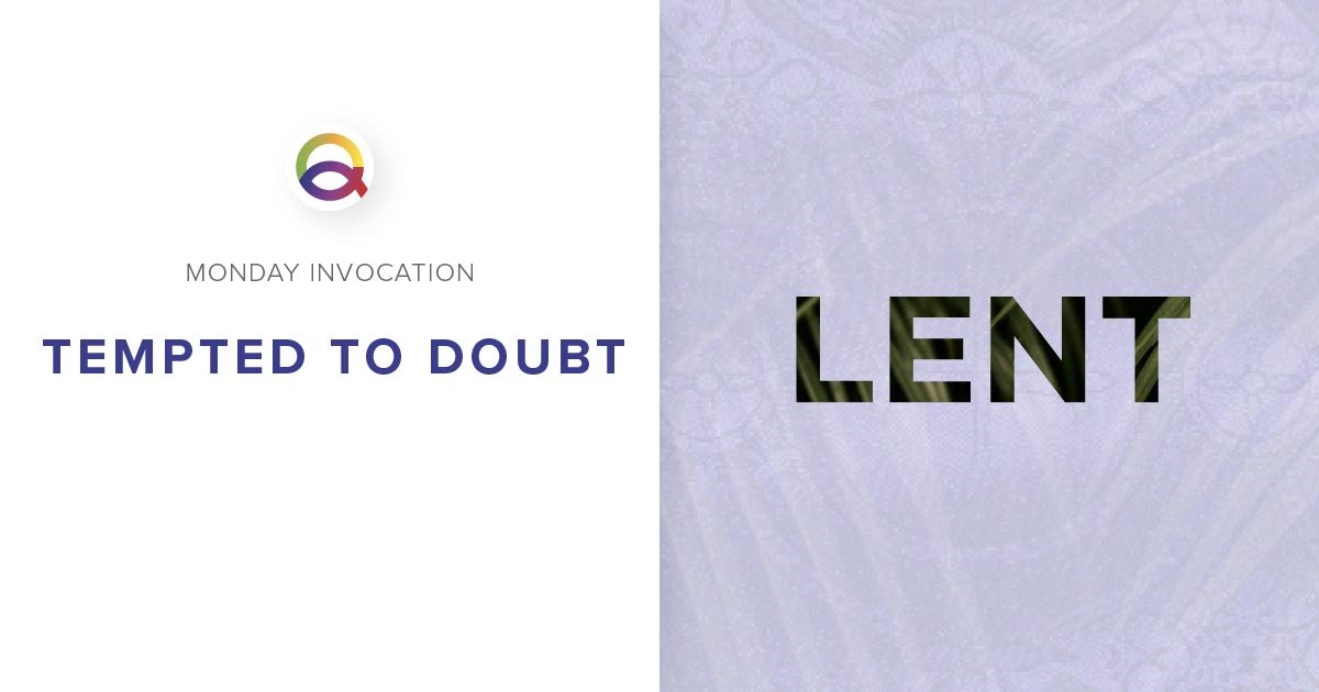 Tempted to Doubt | Monday Invocation